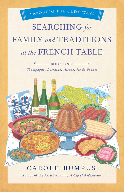 Searching for Family and Traditions at the French Table, Book One (Champagne, Alsace, Lorraine, and Paris regions) - Carole Bumpus