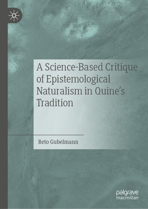 A Science-Based Critique of Epistemological Naturalism in Quine’s Tradition - Reto Gubelmann