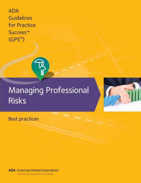 Guidelines for Practice Success: Managing Professional Risks - American Dental Association