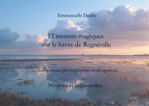 12 instants magiques sur le havre de Regnéville - Emmanuelle Delaby