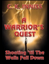 Warrior's Quest : Shouting 'Til the Walls Fall Down -  C.K. Inniss