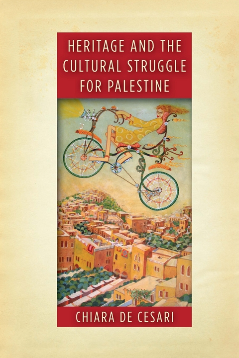 Heritage and the Cultural Struggle for Palestine -  Chiara De Cesari