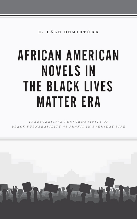 African American Novels in the Black Lives Matter Era -  E. Lale Demirturk