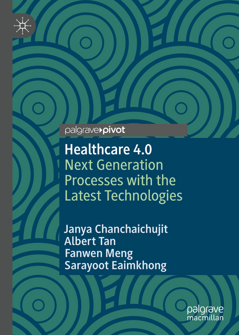 Healthcare 4.0 -  Janya Chanchaichujit,  Sarayoot Eaimkhong,  Fanwen Meng,  Albert Tan