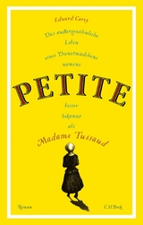 Das außergewöhnliche Leben eines Dienstmädchens namens PETITE, besser bekannt als Madame Tussaud - Edward Carey