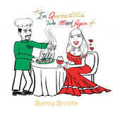 In Quesadilla We Meet Again - Bunny Brooks