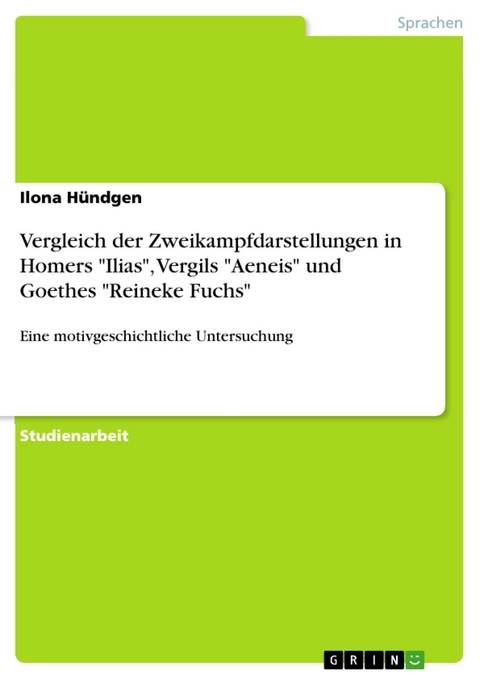 Vergleich der Zweikampfdarstellungen in Homers "Ilias", Vergils "Aeneis" und Goethes "Reineke Fuchs" - Ilona Hündgen