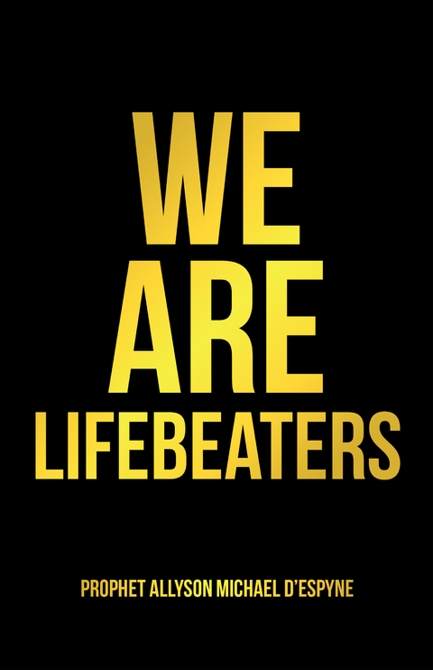 We Are Lifebeaters -  Prophet Allyson Michael D'Espyne