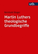 Martin Luthers theologische Grundbegriffe - Reinhold Rieger