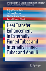 Heat Transfer Enhancement in Externally Finned Tubes and Internally Finned Tubes and Annuli - Sujoy Kumar Saha, Hrishiraj Ranjan, Madhu Sruthi Emani, Anand Kumar Bharti