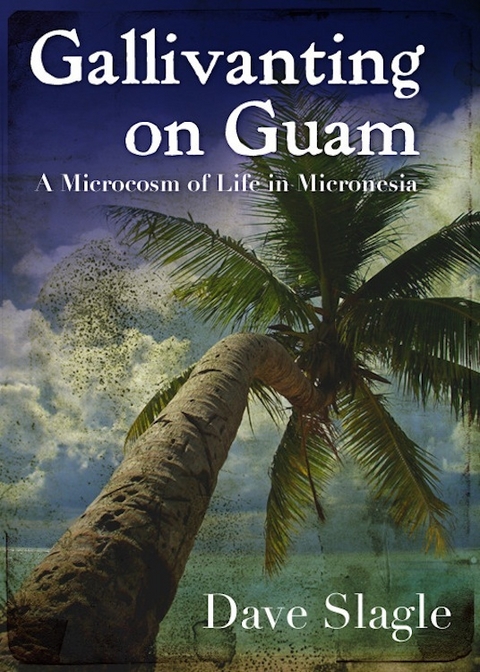 Gallivanting on Guam -  Dave Ph.D. Slagle