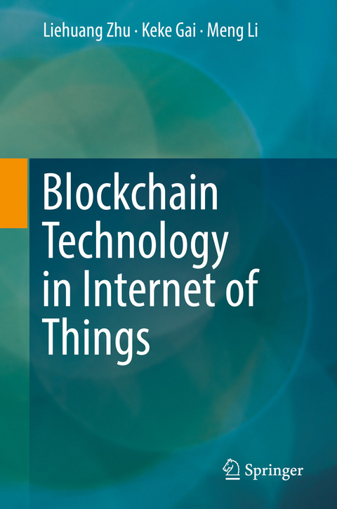 Blockchain Technology in Internet of Things - Liehuang Zhu, Keke Gai, Meng Li