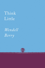 Think Little -  Wendell Berry