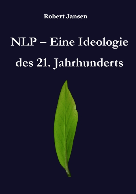 NLP - Eine Ideologie des 21. Jahrhunderts - Robert Jansen