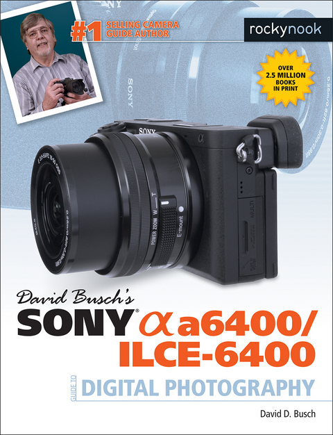 David Busch’s Sony Alpha a6400/ILCE-6400 Guide to Digital Photography - David D. Busch