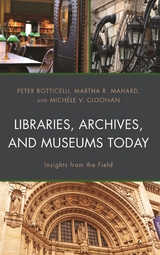 Libraries, Archives, and Museums Today -  Peter Botticelli,  Michele V. Cloonan,  Martha R. Mahard