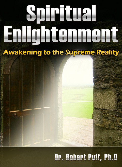 Spiritual Enlightenment: Awakening to the Supreme Reality -  Dr. Robert Puff