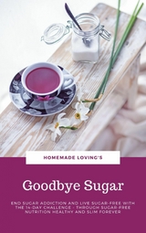 Goodbye Sugar - HOMEMADE LOVING'S