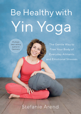 Be Healthy With Yin Yoga - Stefanie Arend