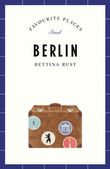 Berlin Travel Guide FAVOURITE PLACES -  Bettina Rust