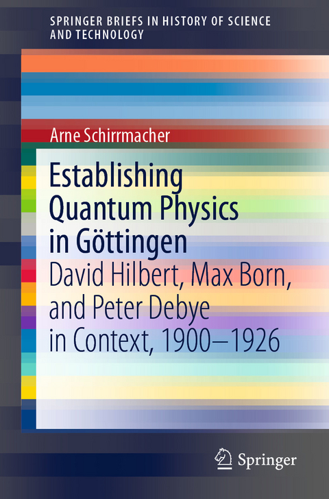 Establishing Quantum Physics in Göttingen -  Arne Schirrmacher