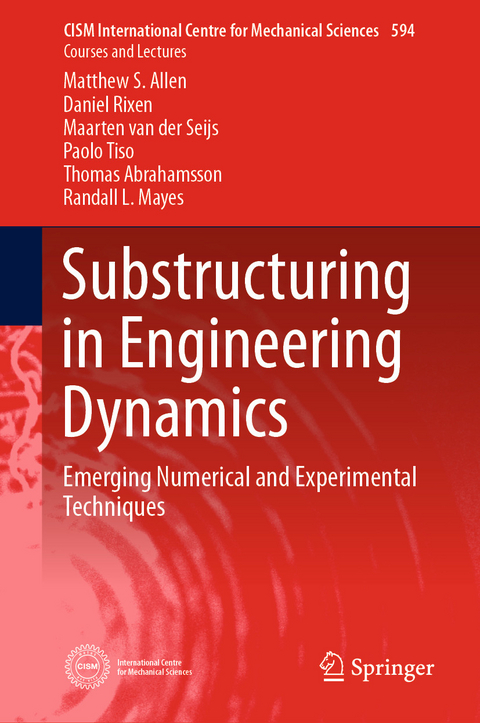 Substructuring in Engineering Dynamics - Matthew S. Allen, Daniel Rixen, Maarten van der Seijs, Paolo Tiso, Thomas Abrahamsson, Randall L. Mayes