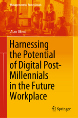 Harnessing the Potential of Digital Post-Millennials in the Future Workplace - Alan Okros