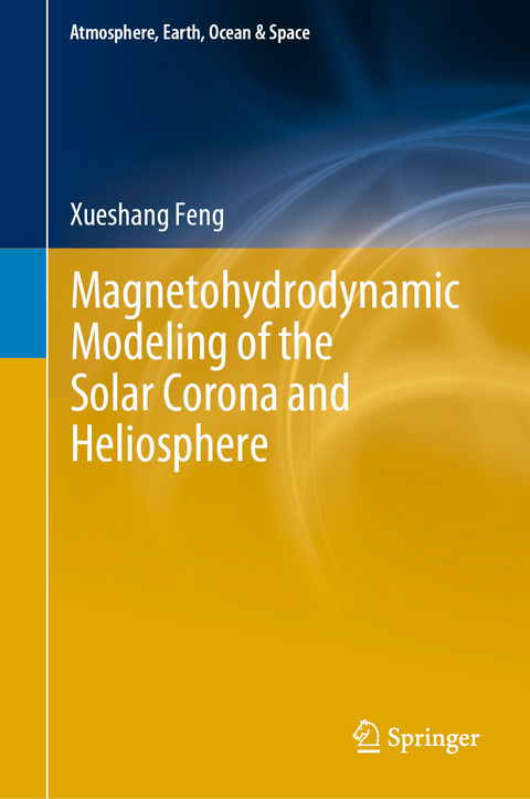 Magnetohydrodynamic Modeling of the Solar Corona and Heliosphere - Xueshang Feng