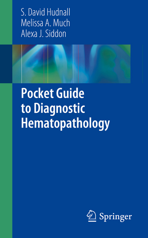 Pocket Guide to Diagnostic Hematopathology -  S. David Hudnall,  Melissa A. Much,  Alexa J. Siddon