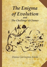 The Enigma of Evolution and the Challenge of Chance - Denise Carrington-Smith