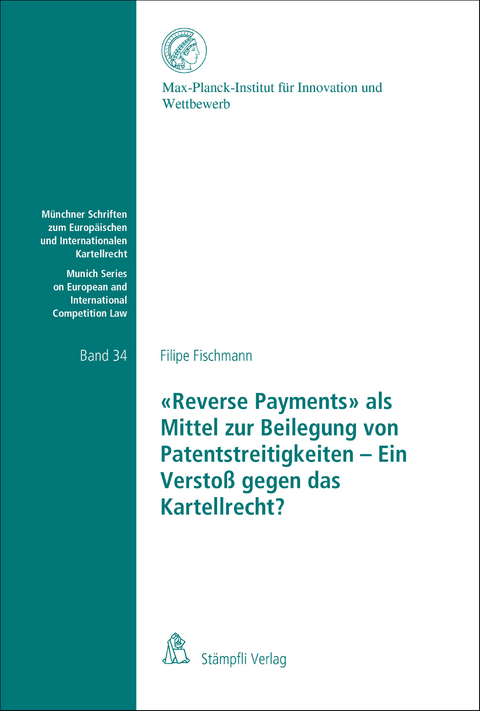 "Reverse Payments" als Mittel zur Beilegung von Patentstreitigkeiten - Ein Verstoß gegen das Kartellrecht? - Filipe Fischmann