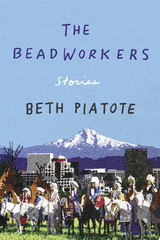 Beadworkers -  Beth Piatote