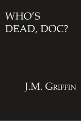 Who's Dead, Doc? - J.M. Griffin