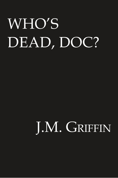 Who's Dead, Doc? - J.M. Griffin