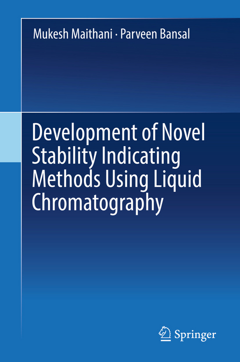 Development of Novel Stability Indicating Methods Using Liquid Chromatography -  Parveen Bansal,  Mukesh Maithani