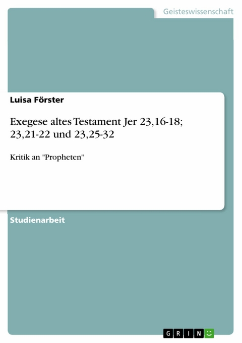 Exegese altes Testament Jer 23,16-18; 23,21-22 und 23,25-32 - Luisa Förster