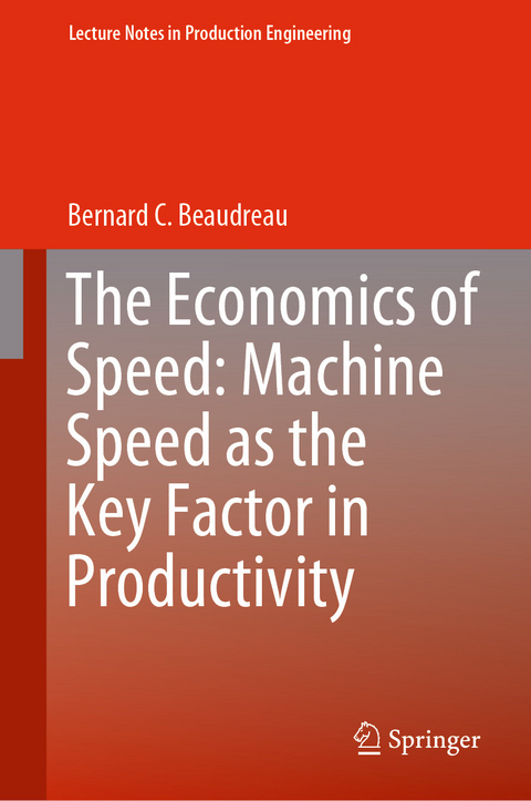 The Economics of Speed: Machine Speed as the Key Factor in Productivity - Bernard C. Beaudreau