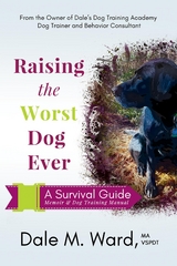 Raising the Worst Dog Ever - Dale M Ward