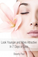 Look Younger and More Attractive In 7 Days or Less - Beverly JD Paul