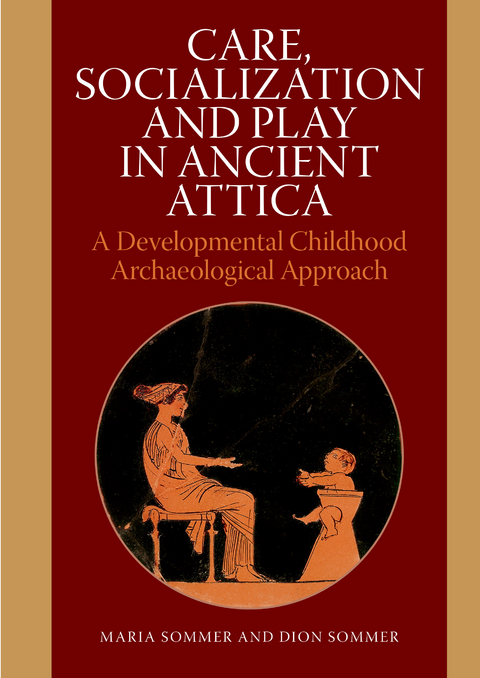 Care, Socialization and Play in Ancient Attica - Dion Sommer, Maria Sommer