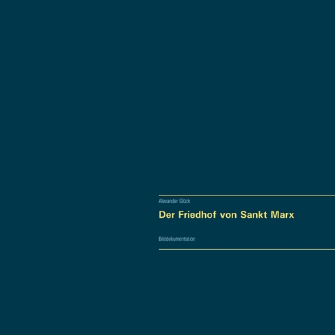 Der Friedhof von Sankt Marx. Vollständiger Reprint in Originalgröße. - Alexander Glück