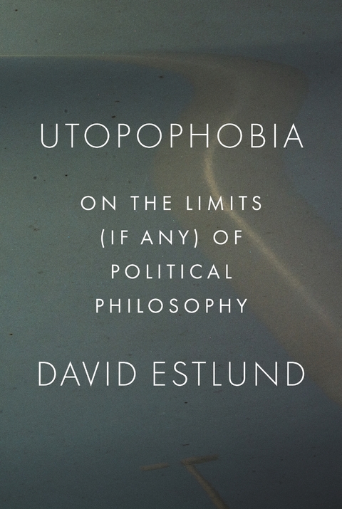 Utopophobia -  David Estlund