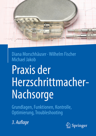 Praxis der Herzschrittmacher-Nachsorge - Diana Morschhäuser; Wilhelm Fischer; Michael Jakob