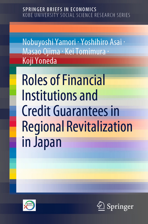 Roles of Financial Institutions and Credit Guarantees in Regional Revitalization in Japan -  Yoshihiro Asai,  Masao Ojima,  Kei Tomimura,  Nobuyoshi Yamori,  Koji Yoneda