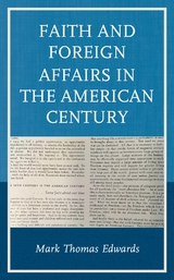 Faith and Foreign Affairs in the American Century -  Mark Thomas Edwards