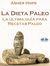 La Dieta Paleo: La Última Guía Para Recetas Paleo -  Asher Hope