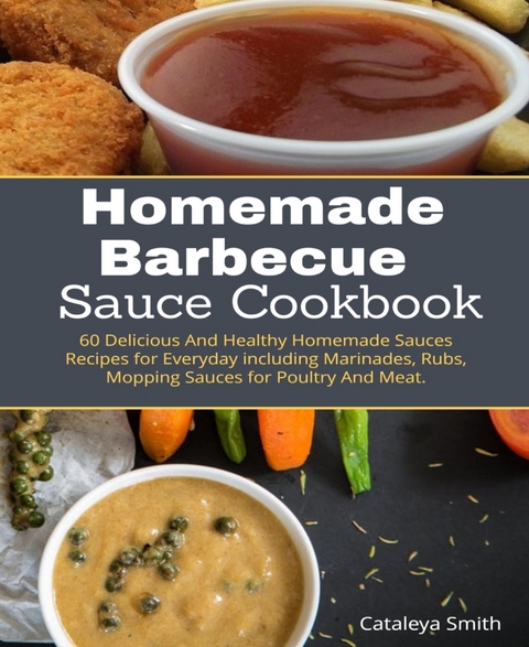 Homemade Barbecue Sauces Cookbook - Cataleya Smith