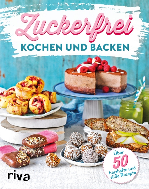 Zuckerfrei kochen und backen -  riva Verlag