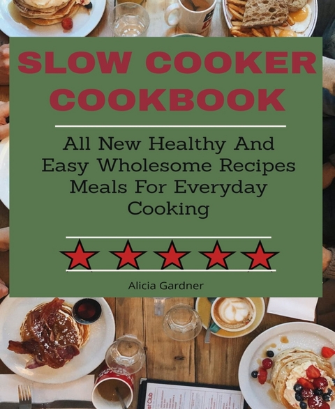 Slow Cooker cookbook - Alicia Gardner