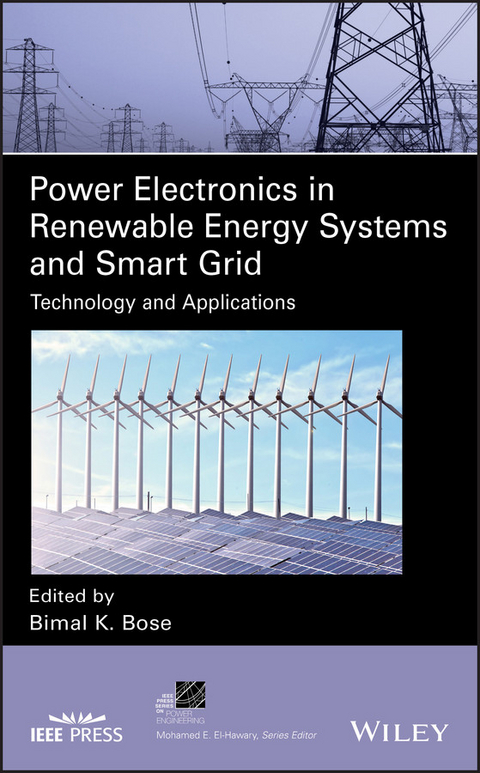 Power Electronics in Renewable Energy Systems and Smart Grid -  Bimal K. Bose